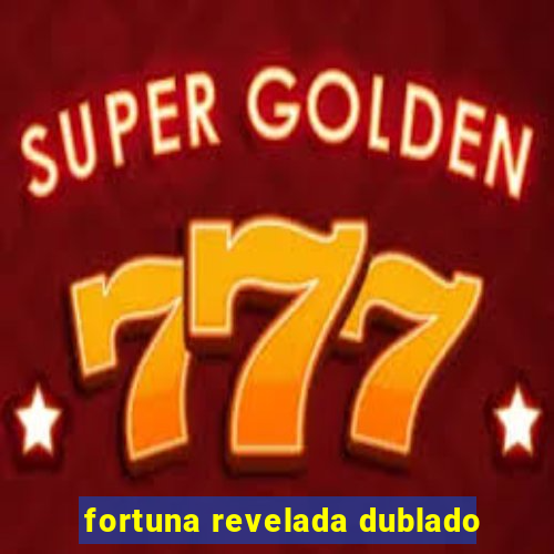 fortuna revelada dublado